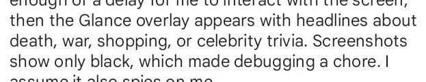 Image: screenshot of text. Highlighted: "then the Glance
 overlay appears with headlines about death, war, shopping, or celebrity trivia.
 Screenshots show only black."